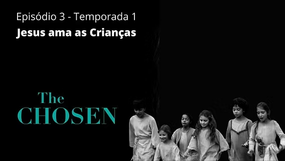 The Chosen: Episódio 3 – Jesus Ama as Criancinhas